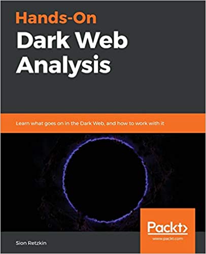 Hands-On Dark Web Analysis: Learn what goes on in the Dark Web, and how to work with it - Orginal Pdf
